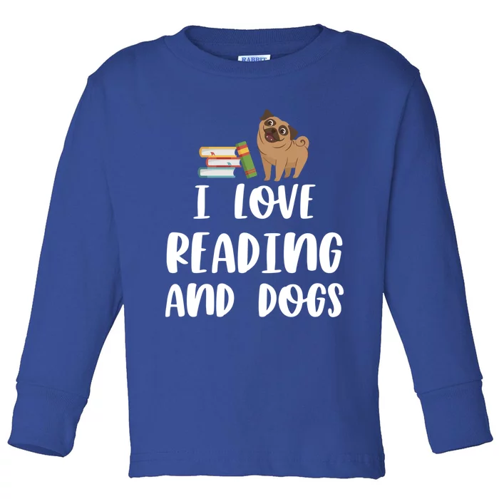 Funny I Love Reading And Dogs Cute Pug Bookworm Book Lover Gift Toddler Long Sleeve Shirt