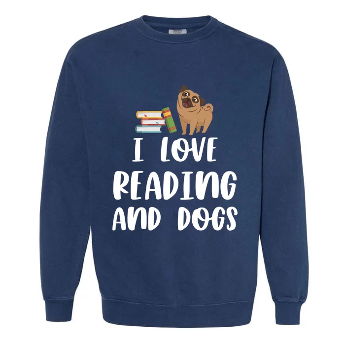 Funny I Love Reading And Dogs Cute Pug Bookworm Book Lover Gift Garment-Dyed Sweatshirt