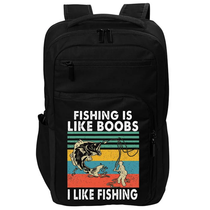 Fishing Is Like Boobs I Like Fishing Fisherman Impact Tech Backpack