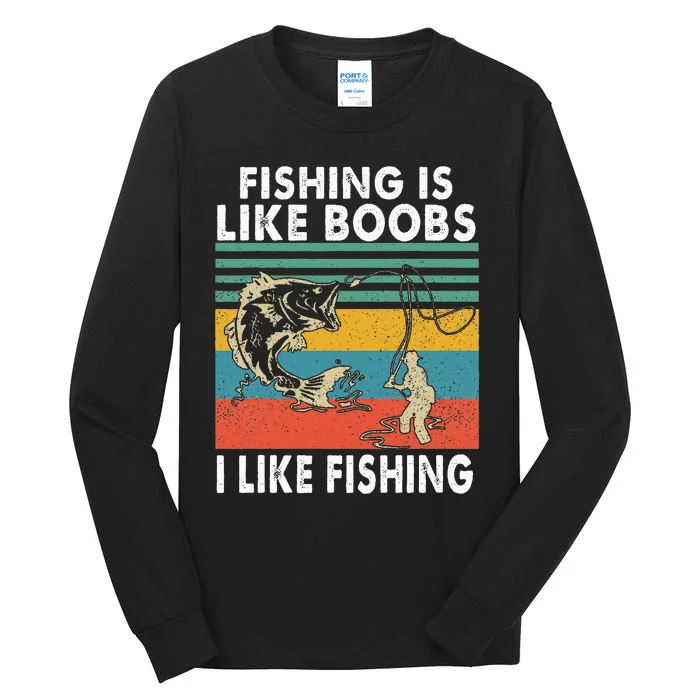 Fishing Is Like Boobs I Like Fishing Fisherman Tall Long Sleeve T-Shirt