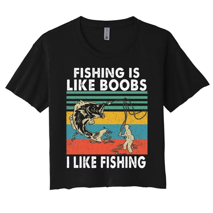 Fishing Is Like Boobs I Like Fishing Fisherman Women's Crop Top Tee