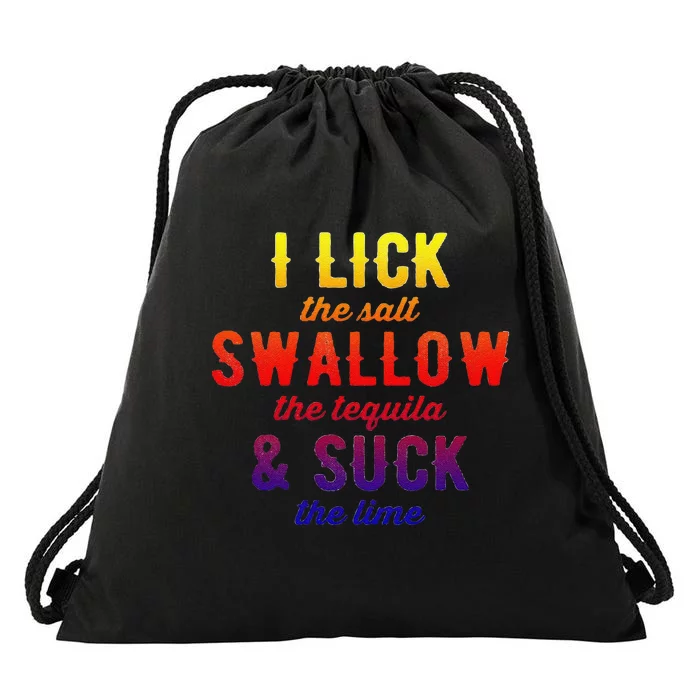 Funny I Lick Salt Swallow Tequila Suck Lime Funny Mexican Ing Cool Gift Drawstring Bag