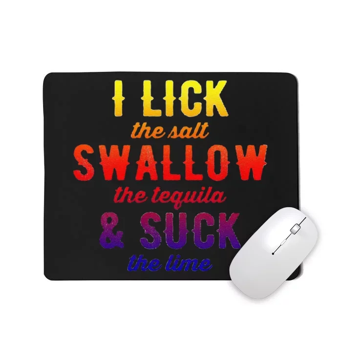 Funny I Lick Salt Swallow Tequila Suck Lime Funny Mexican Ing Cool Gift Mousepad