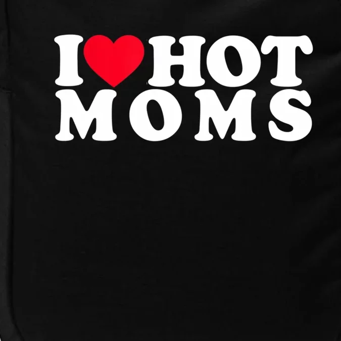 Funny I Love Hot Moms I Heart Hot Moms Designs Cute Gift Impact Tech Backpack