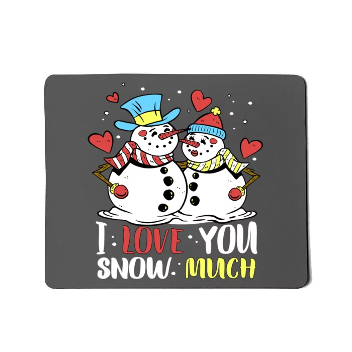 Funny I Love You Snow Much Snowman Women Mousepad