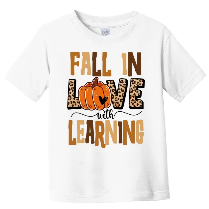 Fall In Love With Learning Teacher Gift Toddler T-Shirt