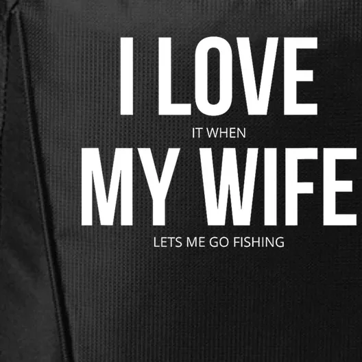 Funny I Love It When My Wife Lets Me Go Fishing Gift City Backpack