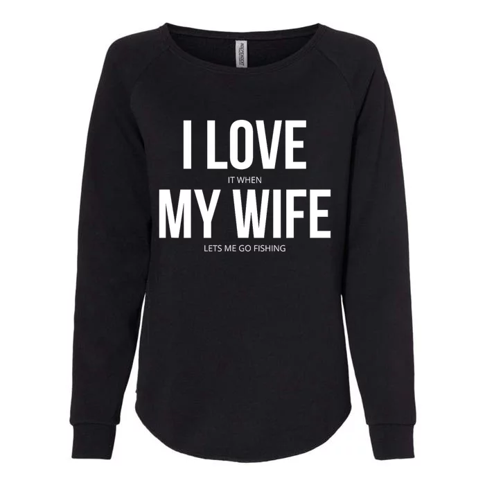 Funny I Love It When My Wife Lets Me Go Fishing Gift Womens California Wash Sweatshirt