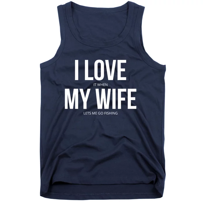 Funny I Love It When My Wife Lets Me Go Fishing Gift Tank Top