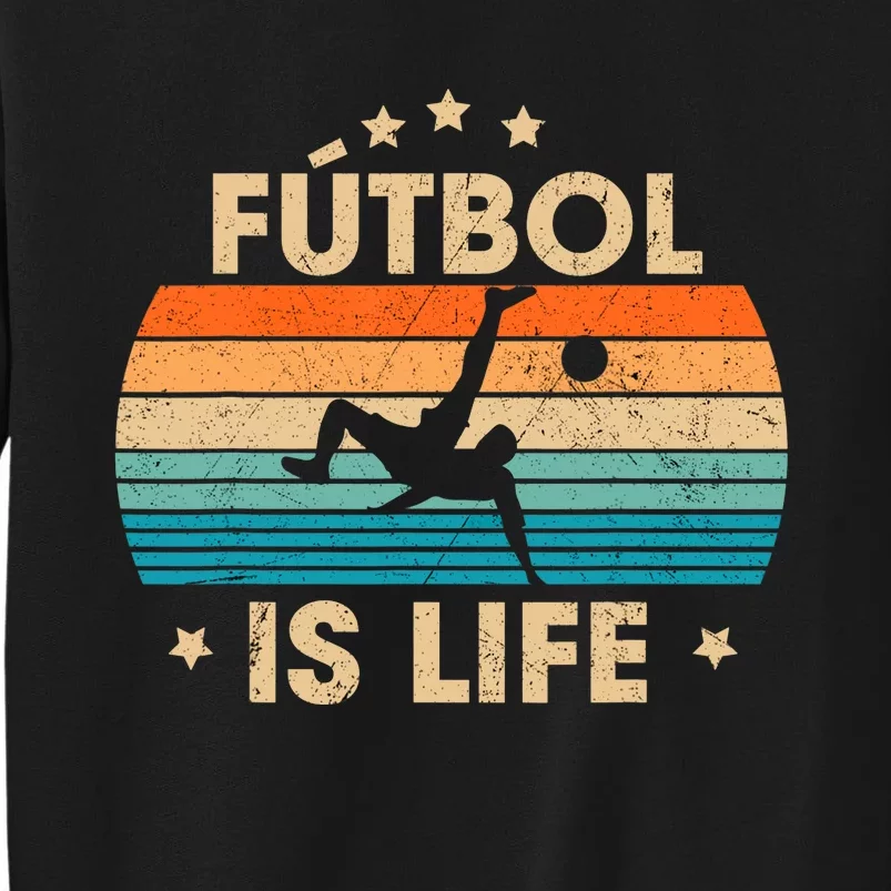 Futbol Is Life Retro Soccer Gift For Player Tall Sweatshirt