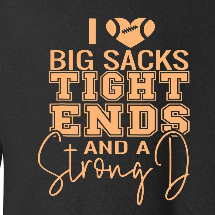 Funny I Love Big Sacks Tight Ends And A Strong D Toddler Sweatshirt