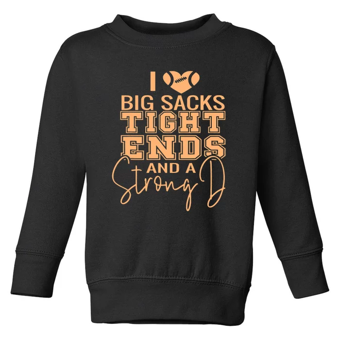 Funny I Love Big Sacks Tight Ends And A Strong D Toddler Sweatshirt