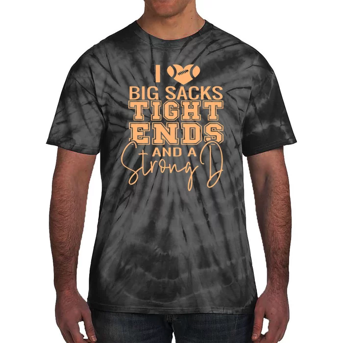 Funny I Love Big Sacks Tight Ends And A Strong D Tie-Dye T-Shirt