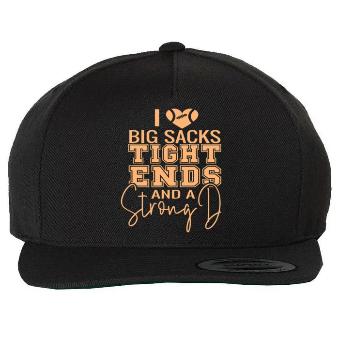 Funny I Love Big Sacks Tight Ends And A Strong D Wool Snapback Cap