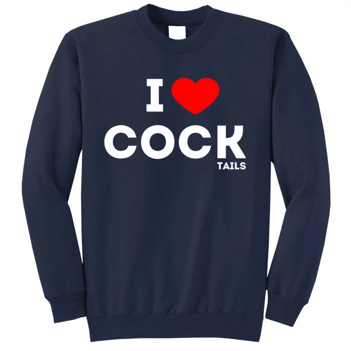 Funny I Love Cocktails Drinking Pun Gift Tall Sweatshirt