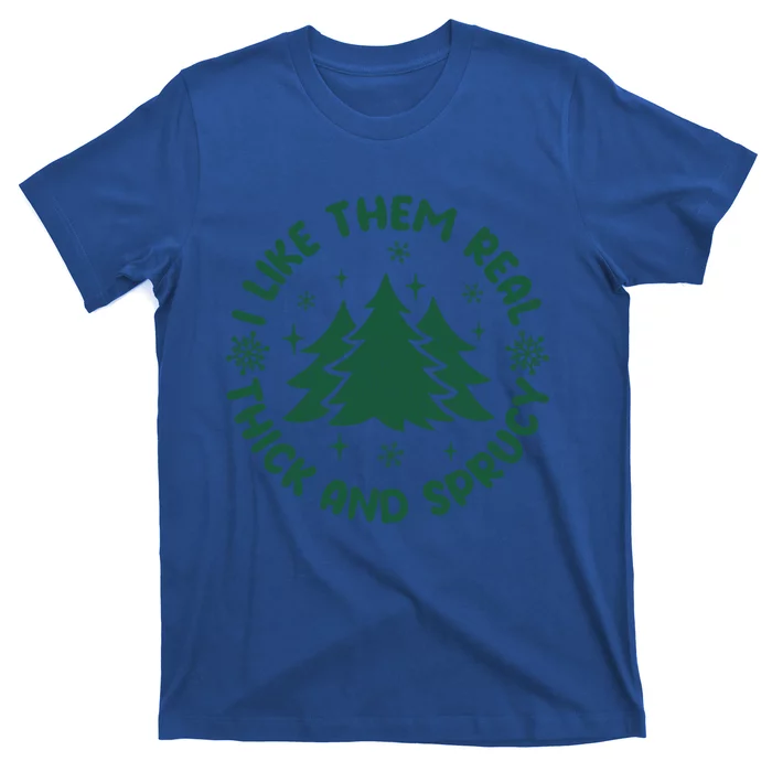 Funny I Like Them Real Thick And Sprucey Christmas Tree Xmas Cute Gift T-Shirt