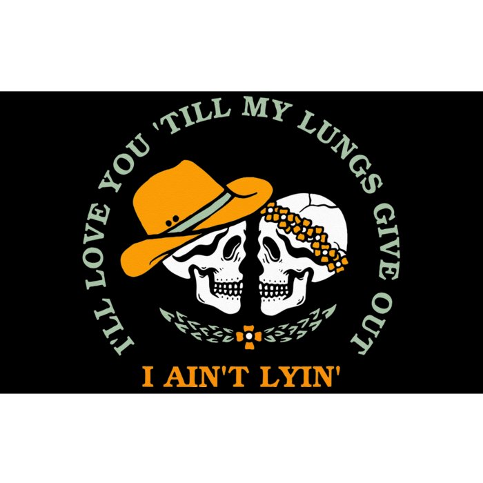 Funny I'll Love You 'Till My Lungs Give Out A Ain't Lyin' Bumper Sticker