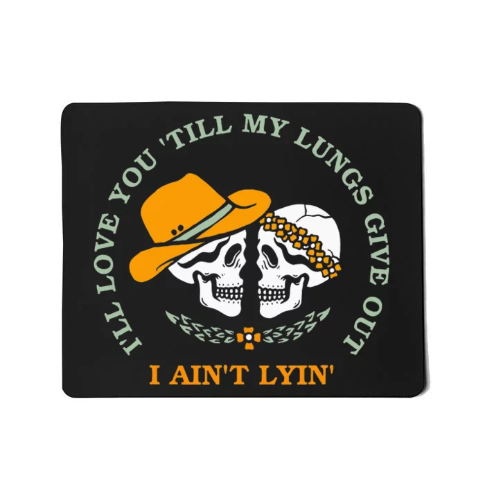 Funny I'll Love You 'Till My Lungs Give Out A Ain't Lyin' Mousepad