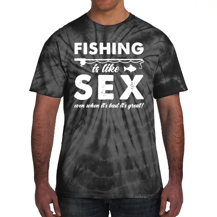 Fishing Is Like Sex Funny Dad Joke Gift For Fisherman Tie-Dye T-Shirt