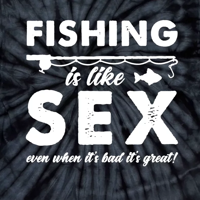 Fishing Is Like Sex Funny Dad Joke Gift For Fisherman Tie-Dye T-Shirt