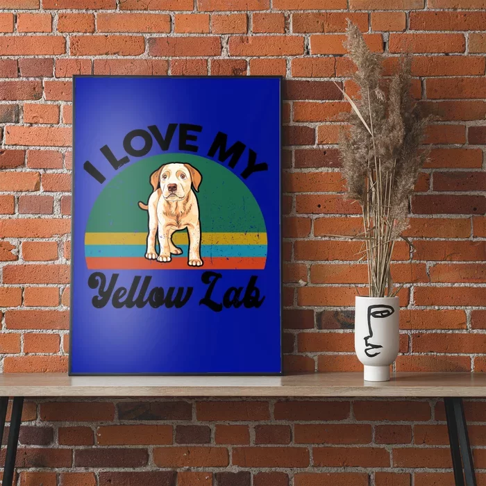 Funny I Love My Yellow Lab Labrador Retriever Mom Dad Lover Gift Poster