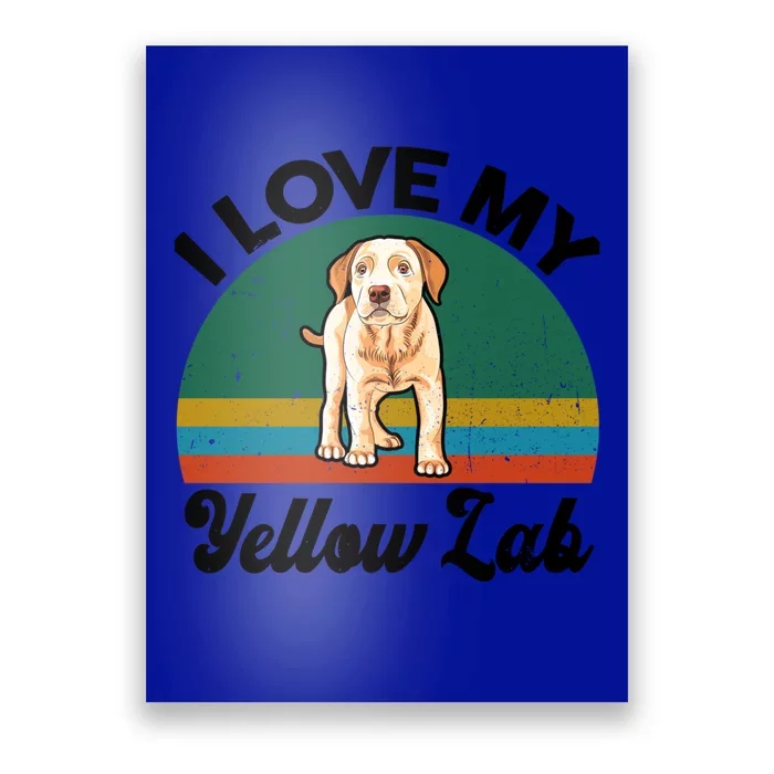 Funny I Love My Yellow Lab Labrador Retriever Mom Dad Lover Gift Poster