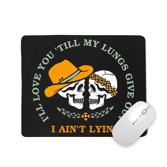 Funny Ill Love You Till My Lungs Give Out A Aint Lyin Mousepad