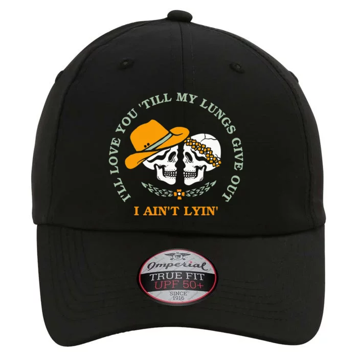 Funny Ill Love You Till My Lungs Give Out A Aint Lyin The Original Performance Cap