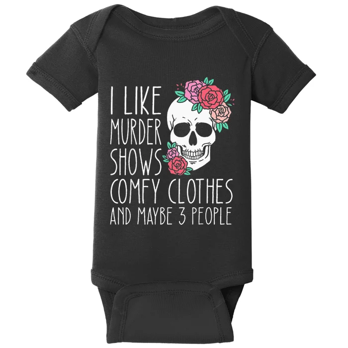 Funny I like murder shows comfy clothes and maybe 3 people Baby Bodysuit