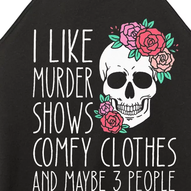 Funny I like murder shows comfy clothes and maybe 3 people Women’s Perfect Tri Rocker Tank