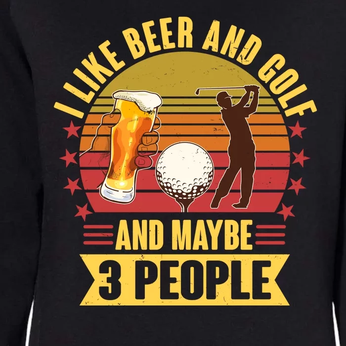 Funny I Like Beer And Golf And Maybe 3 People Womens California Wash Sweatshirt