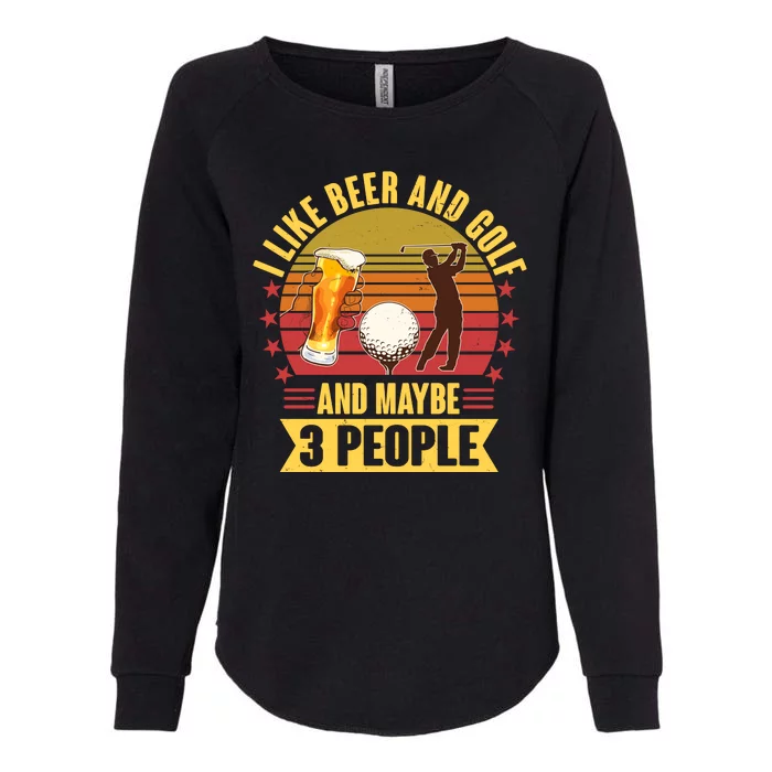 Funny I Like Beer And Golf And Maybe 3 People Womens California Wash Sweatshirt