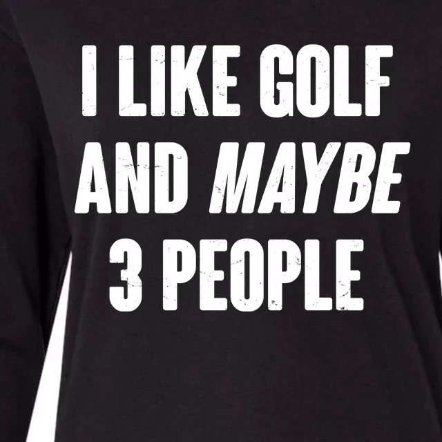 Funny I Like Golf And Maybe 3 People Womens Cotton Relaxed Long Sleeve T-Shirt