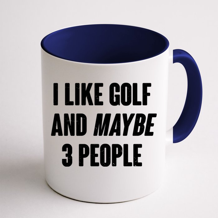 Funny I Like Golf And Maybe 3 People Front & Back Coffee Mug