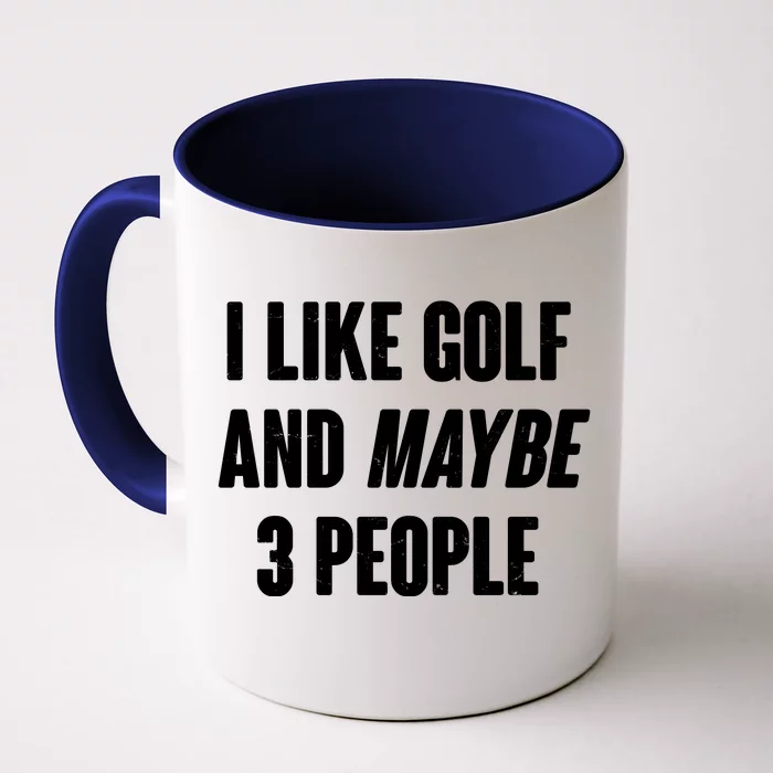 Funny I Like Golf And Maybe 3 People Front & Back Coffee Mug