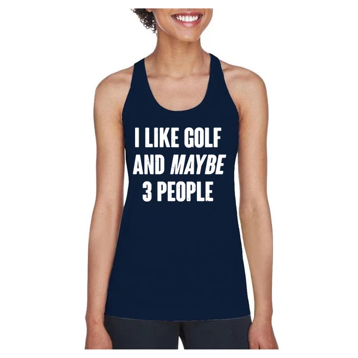 Funny I Like Golf And Maybe 3 People Women's Racerback Tank