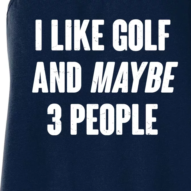 Funny I Like Golf And Maybe 3 People Women's Racerback Tank