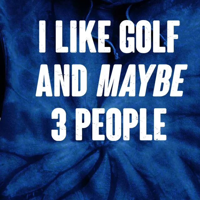 Funny I Like Golf And Maybe 3 People Tie Dye Hoodie