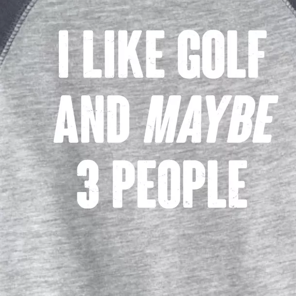 Funny I Like Golf And Maybe 3 People Toddler Fine Jersey T-Shirt