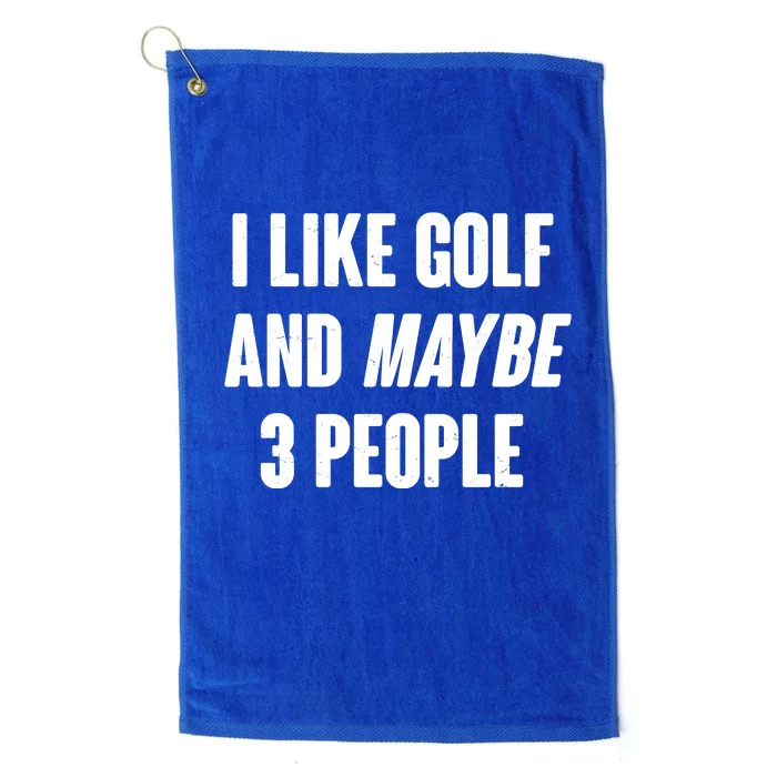 Funny I Like Golf And Maybe 3 People Platinum Collection Golf Towel