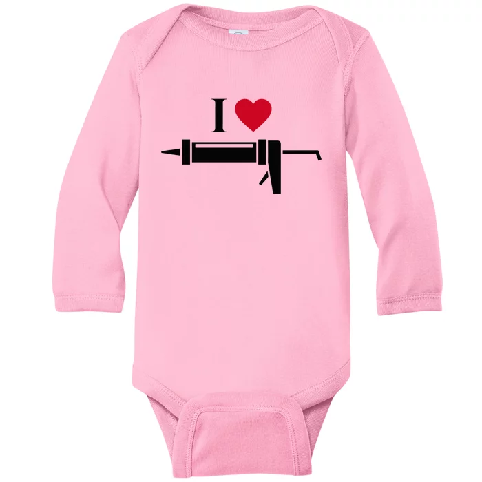 Funny I Love Caulk Handyman and Handy Woman Design Baby Long Sleeve Bodysuit