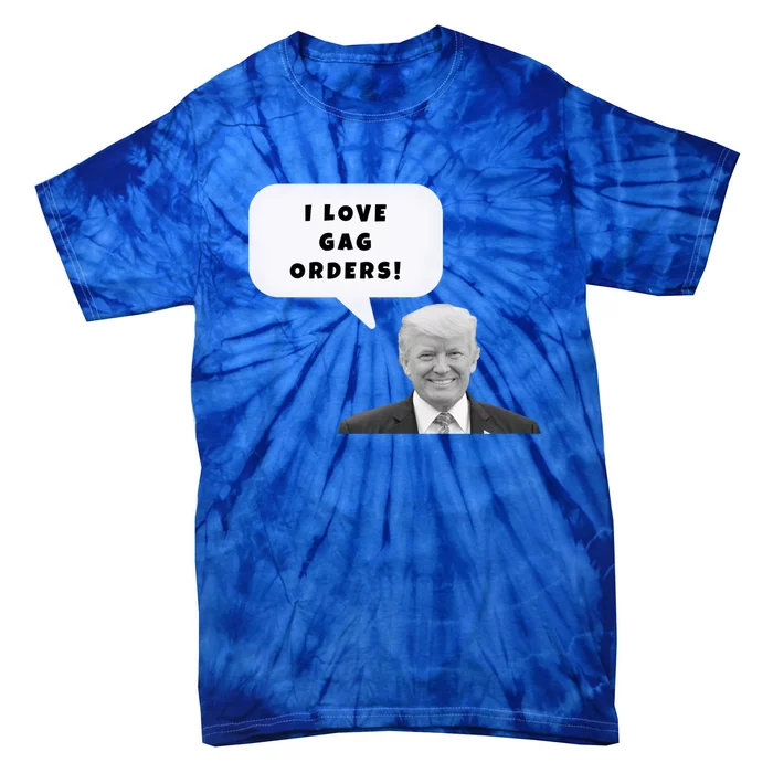 Funny I Love Gag Orders Trump Quote Design Gift Tie-Dye T-Shirt