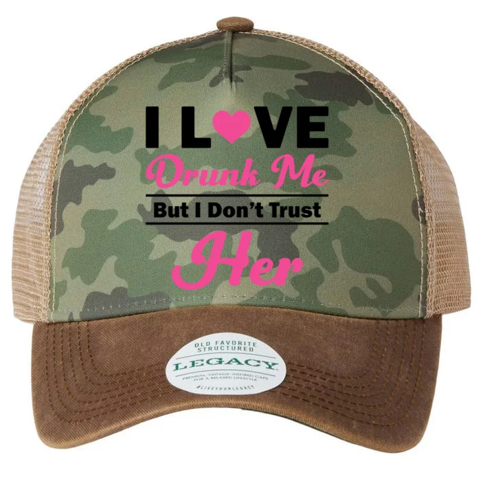 Funny I Love Drunk Me But I Dont Trust Her Gift Gift Legacy Tie Dye Trucker Hat