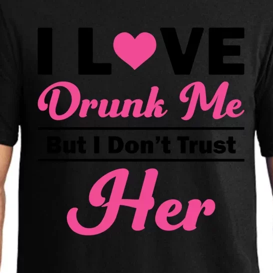 Funny I Love Drunk Me But I Dont Trust Her Gift Gift Pajama Set