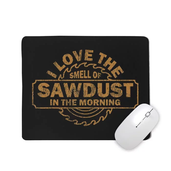 Funny I Love The Smell Of Sawdust In The Morning Carpenter Mousepad