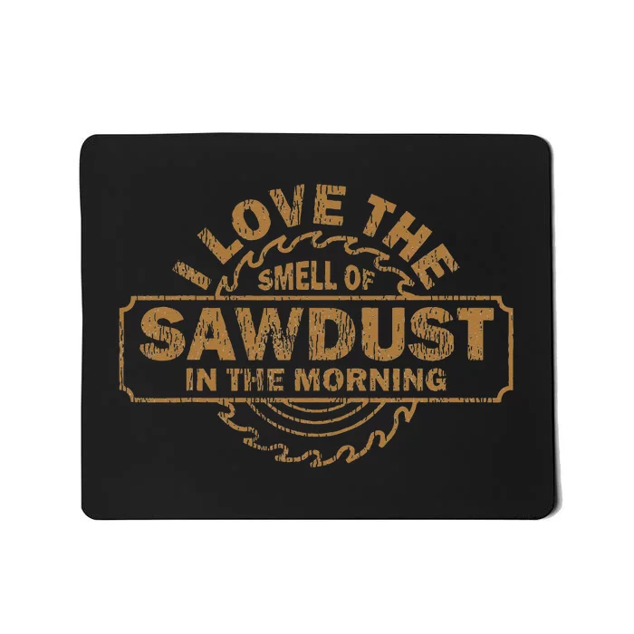 Funny I Love The Smell Of Sawdust In The Morning Carpenter Mousepad