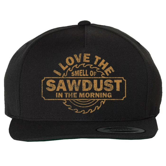 Funny I Love The Smell Of Sawdust In The Morning Carpenter Wool Snapback Cap