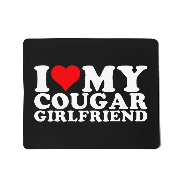 Funny I Love My Cougar Girlfriend I Heart My Cougar Girlfriend Gf Mousepad