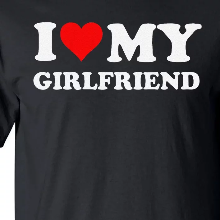 Funny I Love My Girlfriend Gf I Heart My Girlfriend Gf Funny Tall T-Shirt