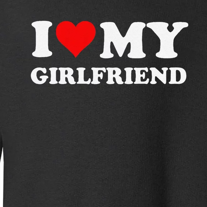 Funny I Love My Girlfriend Gf I Heart My Girlfriend Gf Funny Toddler Sweatshirt